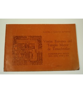 Visión Europea del Templo Mayor de Tenochtitlan. Iconografía siglos XVI, XVII, XVIII y XIX *