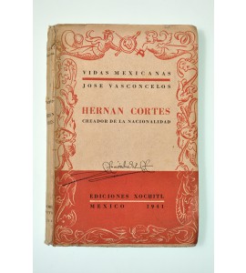 Hernán Cortés. Creador de la nacionalidad