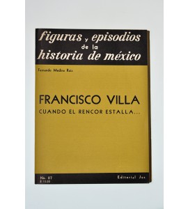 Francisco Villa. Cuando el rencor estalla...
