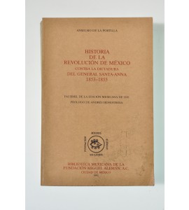 Historia de la Revolución de México contra la dictadura del General Santa-Anna 1853-1855