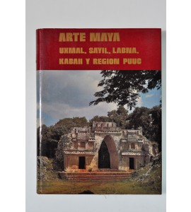 Arte Maya. Uxmal, Sayil, Labna, Kabah y Región Puuc