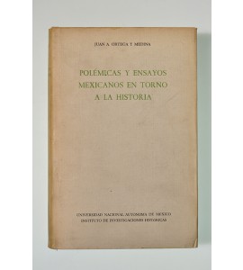 Polémicas y ensayos mexicanos en torno a la historia