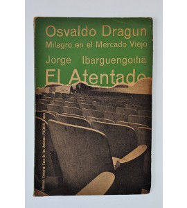 Osvaldo Dragun. Milagro en el Mercado Viejo. / El atentado.