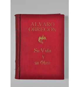 Álvaro Obregón. Su vida y su obra