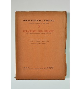 Obras Públicas en México. Documentos para su historias 3. Relaciones del desagüe del Valle de México, años de 1555-1823