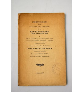Disertación sobre la naturaleza y aplicación de las rentas y bienes eclesiásticos y sobre la autoridad a que se hallan sujetos en cuanto a su creación, aumento, subsistencia o supresión.