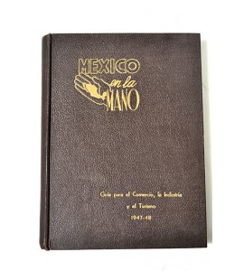 México en la mano. Guía para el comercio, la industria y el turismo 1947-1948