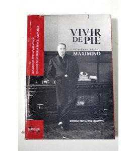 Vivir de pie. El tiempo de Don Maximino. *