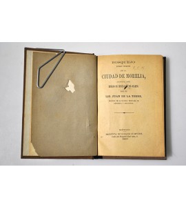 Bosquejo histórico y estadístico de la Ciudad de Morelia, capital del Estado de Michoacán de Ocampo.