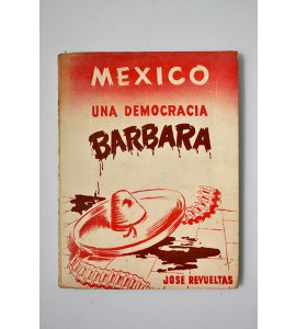 México: una democracia bárbara. Posibilidades y limitaciones del mexicano  