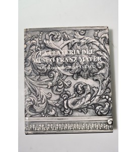 La platería del Museo Franz Mayer. Obras escogidas. Siglos XVI-XIX.*