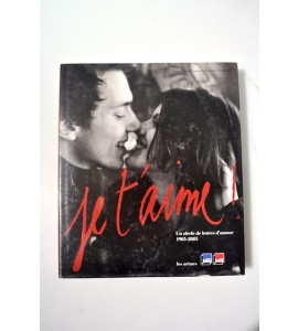 Je t´aime! Un siècle de lettres d´amour 1905-2005