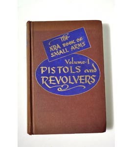 Pistols and Revolvers Volume 1 of  The N.R.A. book of small arms