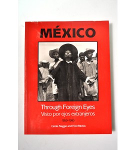 México through foreign eyes. Visto por ojos extranjeros 1850 - 1990 