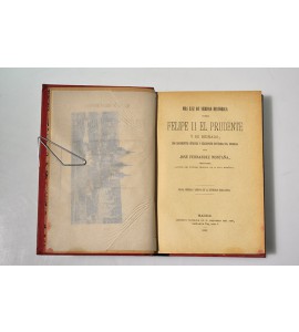 Más luz de verdad histórica sobre Felipe II El Prudente y su reinado con documentos inéditos y descripción novísima del escorial.