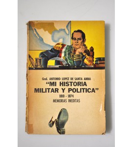 Mi historia militar y política 1810 - 1874 Memorias inéditas *