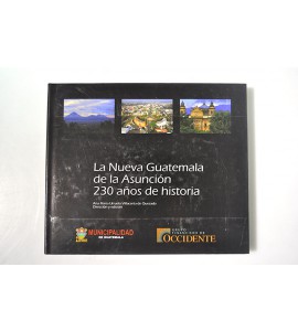 La Nueva Guatemala de la Asunción 230 años de historia 
