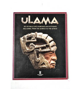 Ulama. Jeu de balle des Olmèques aux Aztèques / Bellgame from the Olmecs to the Aztecs 