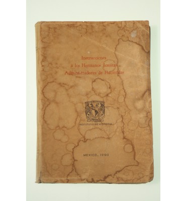 Instrucciones a los Hermanos Jesuitas Administradores de Haciendas*