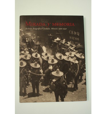 Mirada y memoria. Archivo fotográfico Casasola México: 1900-1940 *