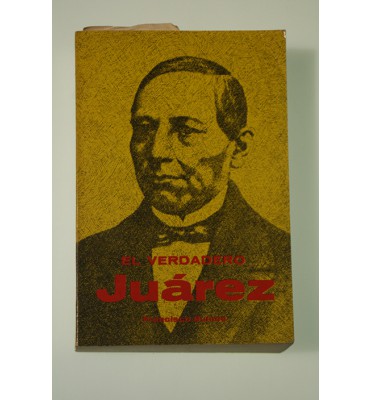 El verdadero Juárez y la verdad sobre la Intervención y el Imperio*