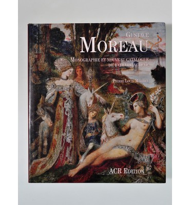 Gustave Moreau. Monographie et Nouveau catalogue de l'œuvre achevé