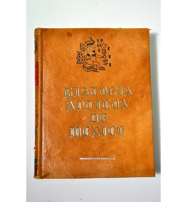 Historia antigua de México, sacada de los mejores historiadores españoles y de manuscritos y pinturas antiguas de los ídolos.