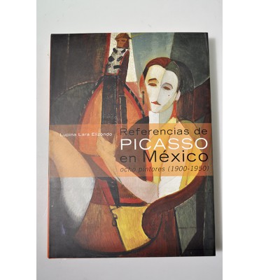 Referencias de Picasso en México. Ocho pintores (1900-1950) Ángel Zárraga, Diego Rivera, Carlos Mérida, Manuel Rodríguez Lozano, Alonso Michel, Rufino Tamayo, Francisco Gutiérrez y Federico Cantú.