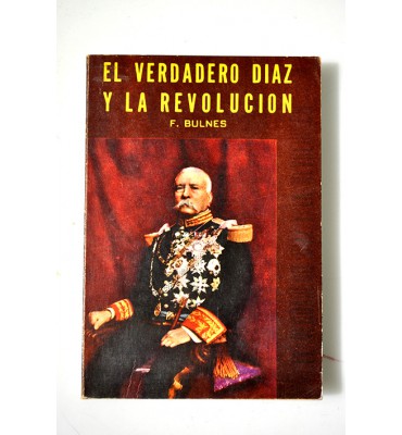El verdadero Díaz y la Revolución 