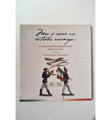 Más si osare un extraño enemigo.. CL Aniversario del Himno Nacional Mexicano. Antología conmemorativa 1854 - 2004 *