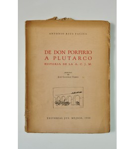 De Don Porfirio a Plutarco. Historia de la A. C. J. M.