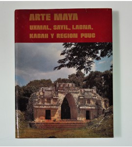 Arte Maya. Uxmal, Sayil, Labna, Kabah y Región Puuc