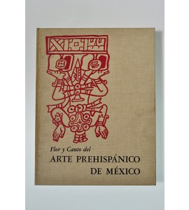 Flor y canto del arte prehispánico de México *