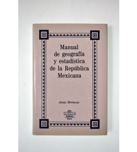 Manual de geografía y estadística de la República Mexicana
