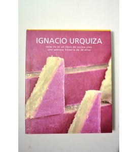 Ignacio Urquiza, éste no es un libro de cocina sino una sabrosa historia de 30 años.