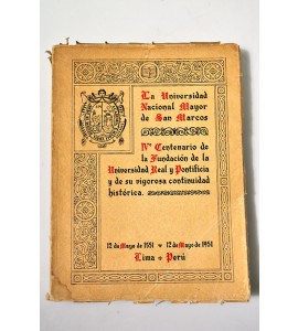 La Universidad Nacional Mayor de San Marcos. IV Centenario de la Fundación de la Universidad Real y Pontificia y de su vigorosa continuidad histórica.