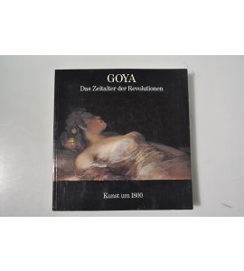 Goya, Das Zeitalter der Revolutionen 1789 - 1830