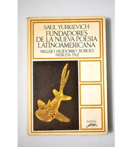 Fundadores de la Nueva Poesía Latinoamericana Vallejo, Huidobro, Borges, Neruda, Paz