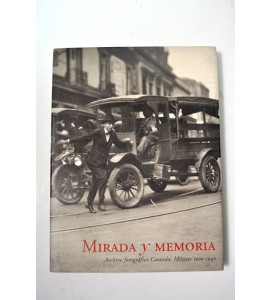 Mirada y memoria. Archivo fotográfico Casasola México 1900-1940. *